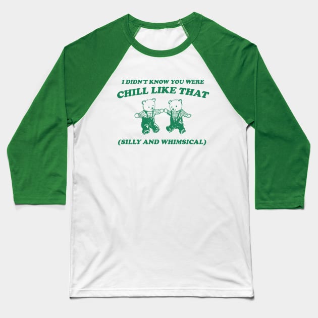 I Didn't Know You Were Chill Like That silly and whimsical Baseball T-Shirt by Justin green